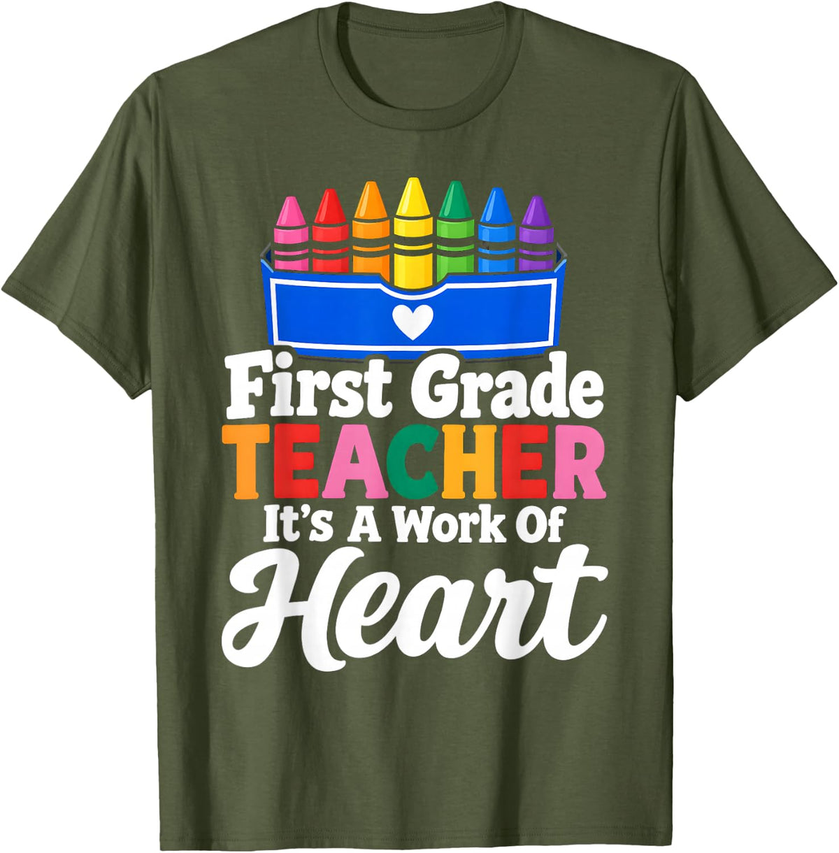 First Grade Teacher It's A Work of Heart Crayon Box T-Shirt - Olive Green