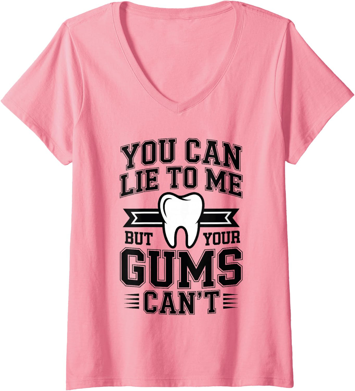Women's You Can Lie to Me But Your Gums Can't Funny Dental Hygienist V-Neck T-Shirt - Pink
