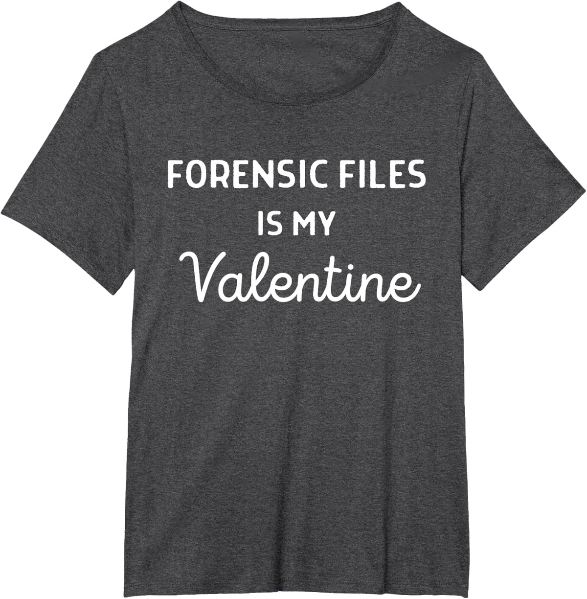 Forensic Files Is My Valentine Shirt - Valentine Forensic T-Shirt - Dark Heather Grey