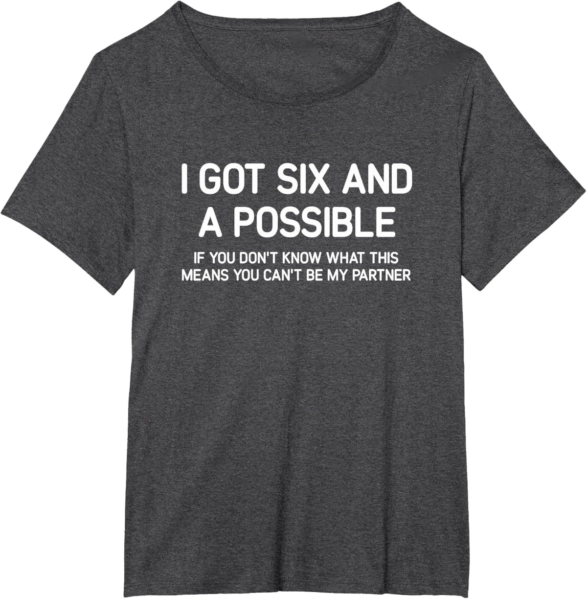 I Got Six And A Possible, Spades, Funny, Jokes, Sarcastic T-Shirt - Dark Heather Grey