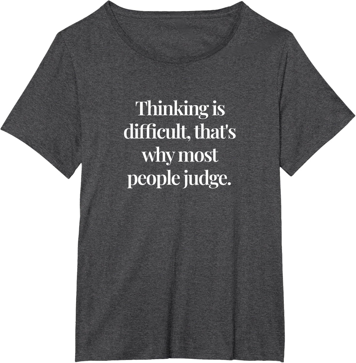 Thinking is difficult, that's why people judge T-Shirt - Dark Heather Grey