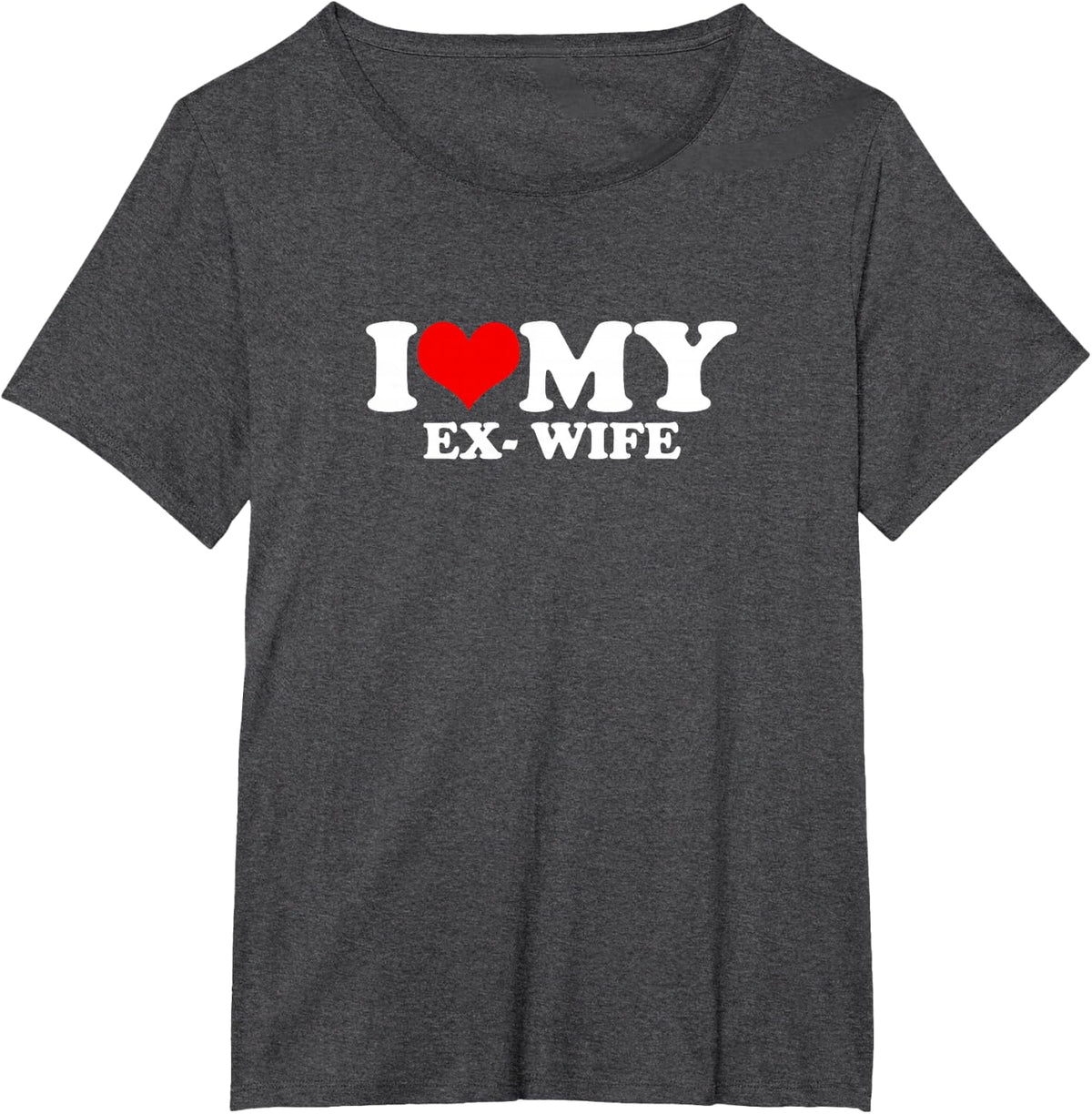 i love my ex-wife T-Shirt - Dark Heather Grey
