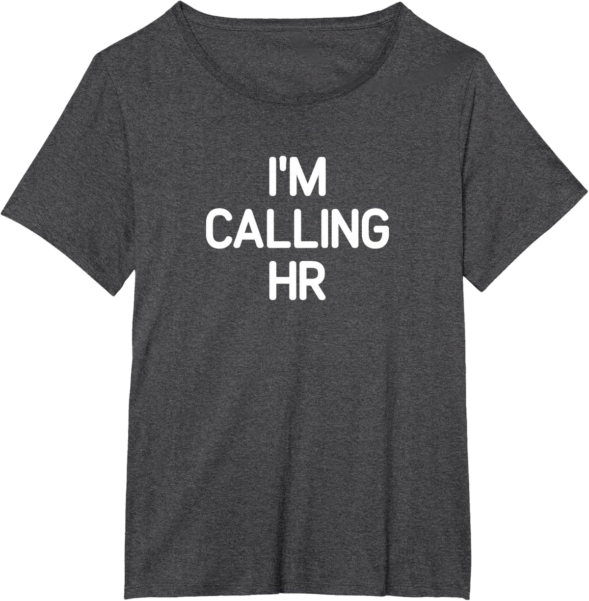 I'm Calling HR, funny, jokes, sarcastic T-Shirt - Dark Heather Grey