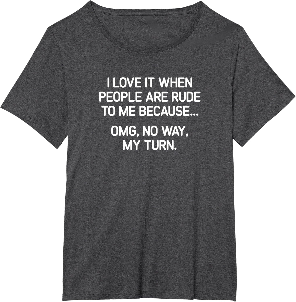 I Love It When People Are Rude To Me, funny, joke, sarcastic T-Shirt - Dark Heather Grey