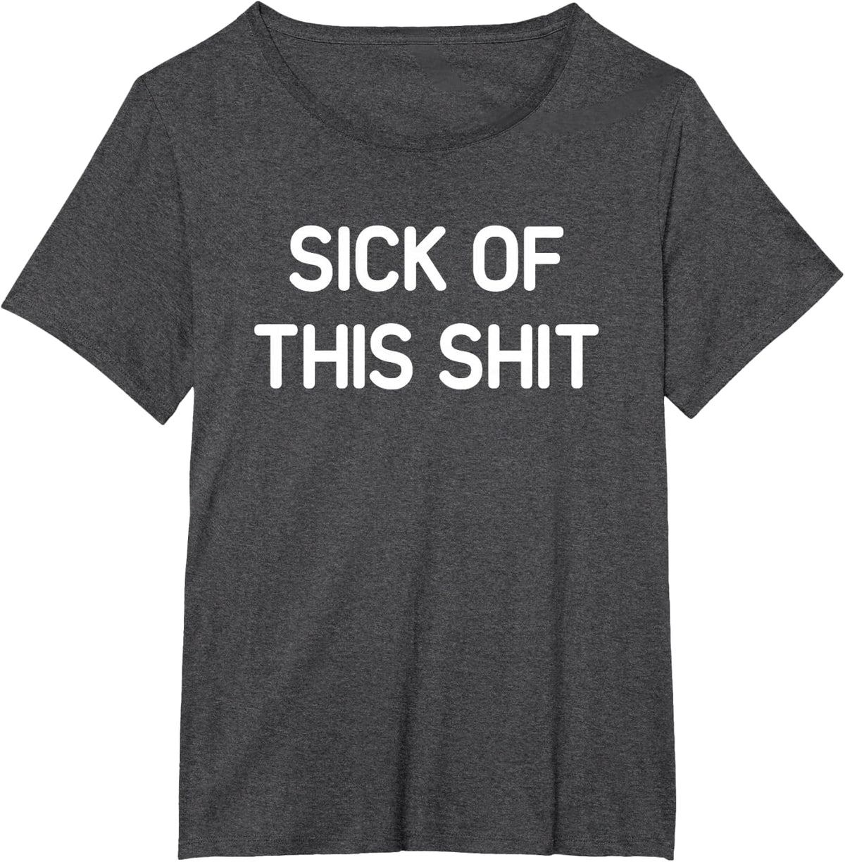 Sick of This Shit, Funny, Jokes, Sarcastic T-Shirt - Dark Heather Grey