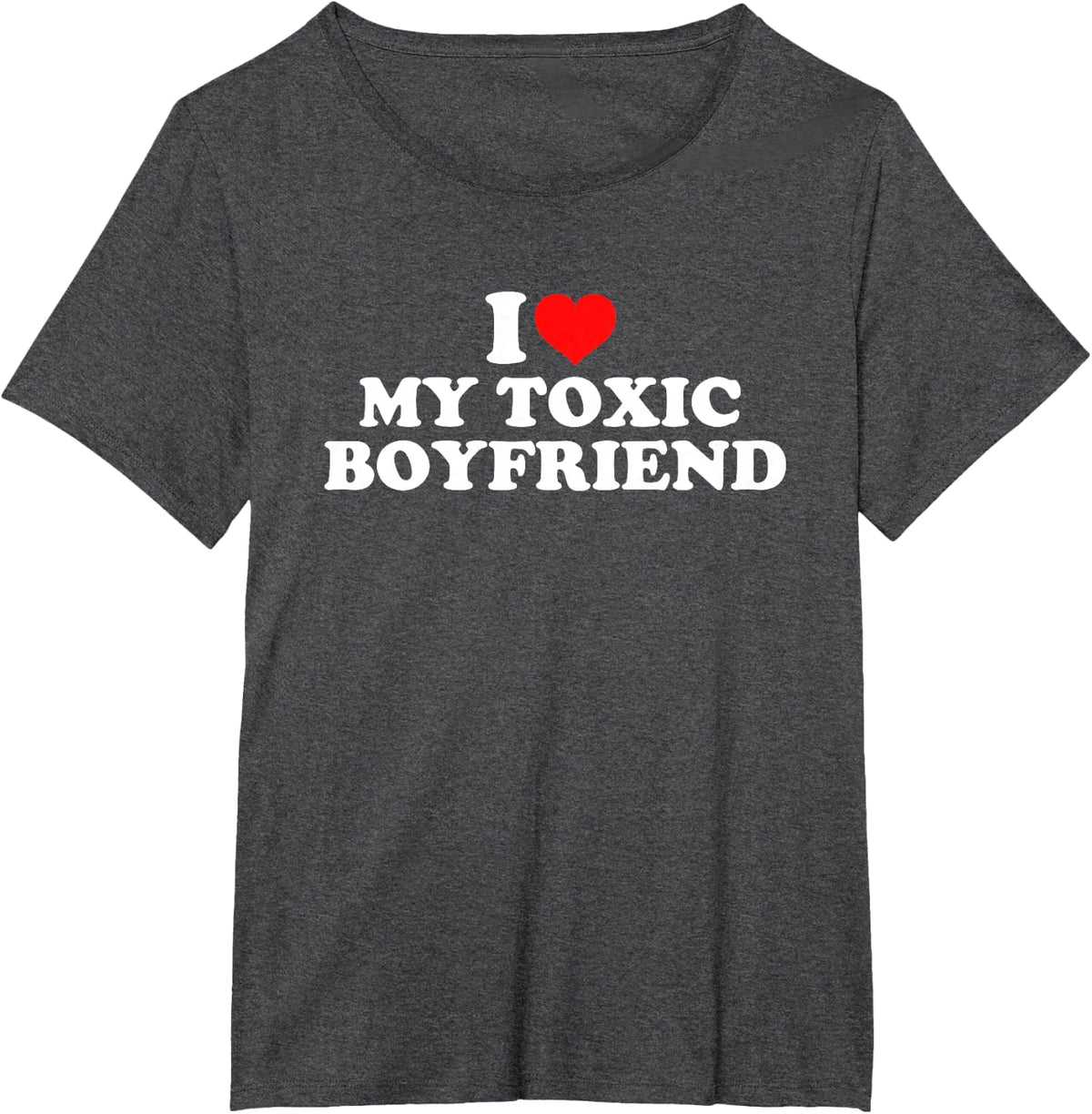 I Love My Toxic Boyfriend T-Shirt - Dark Heather Grey
