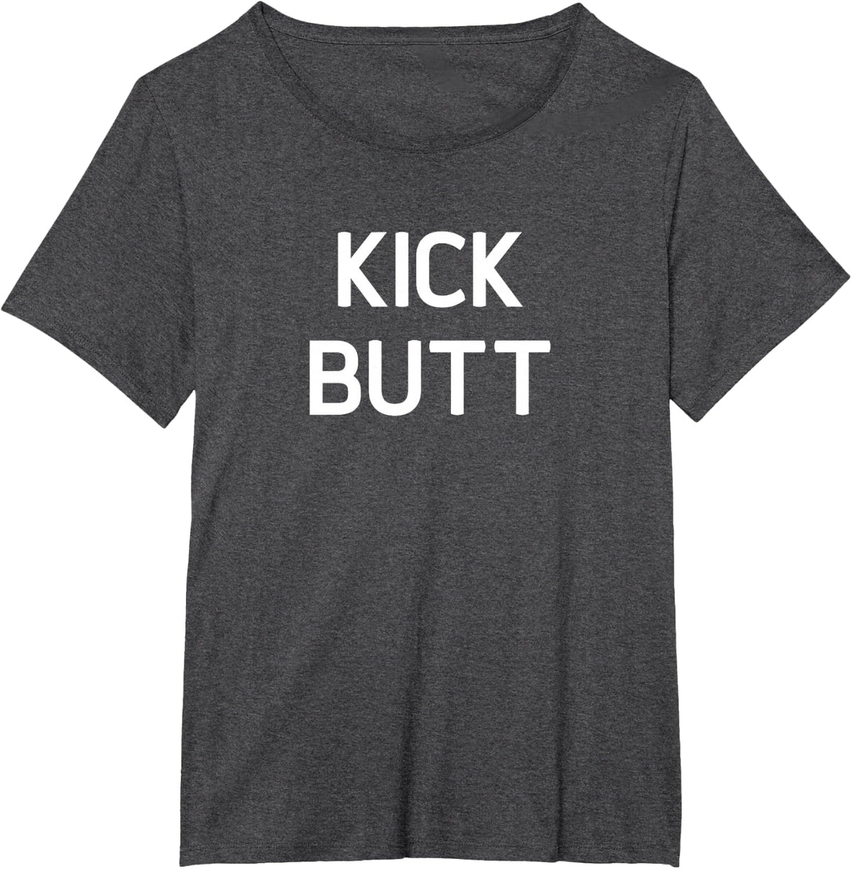 Kick Butt, Funny, Jokes, Sarcastic T-Shirt - Dark Heather Grey