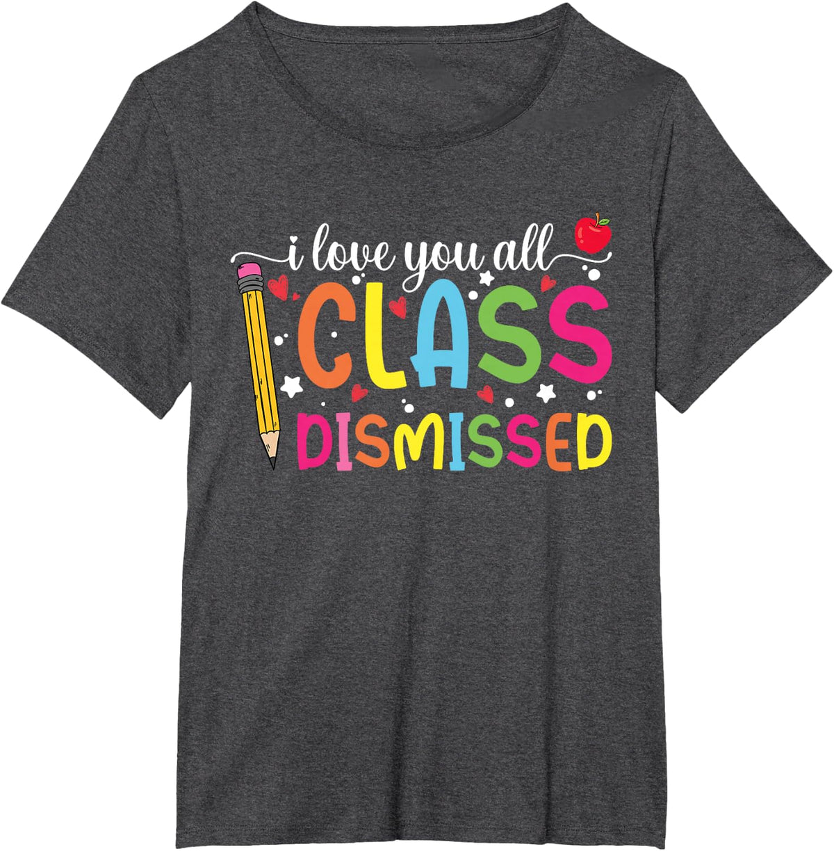 Teacher I Love You All Class Dismissed Last Day Of School T-Shirt - Dark Heather Grey