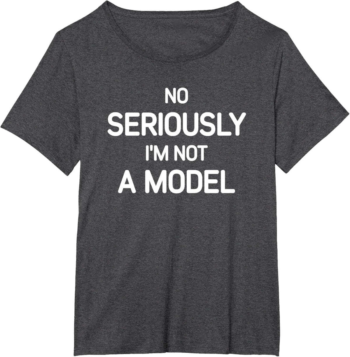 No Seriously I'm Not A Model, Funny, Jokes, Sarcastic T-Shirt - Dark Heather Grey