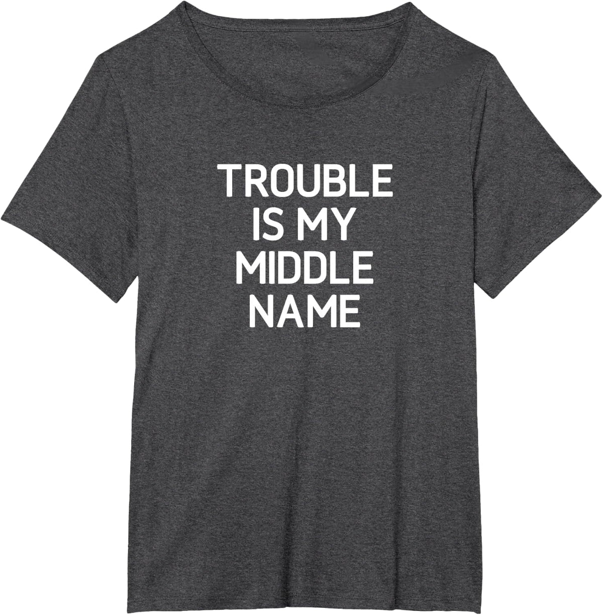 Trouble Is My Middle Name, Funny, Jokes, Sarcastic T-Shirt - Dark Heather Grey