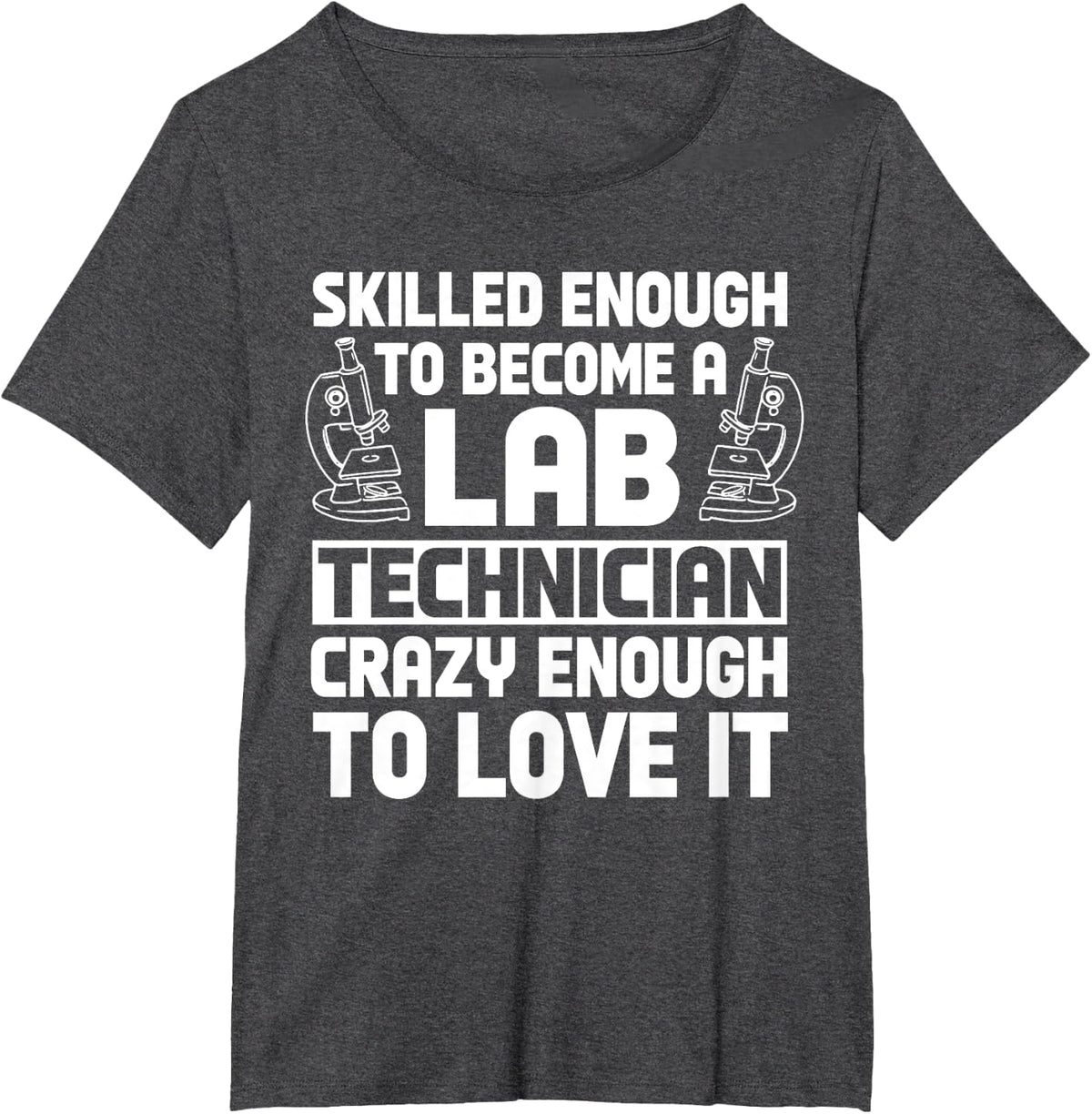 Lab Technician Skilled Scientists Laboratory Medical Tech T-Shirt - Dark Heather Grey