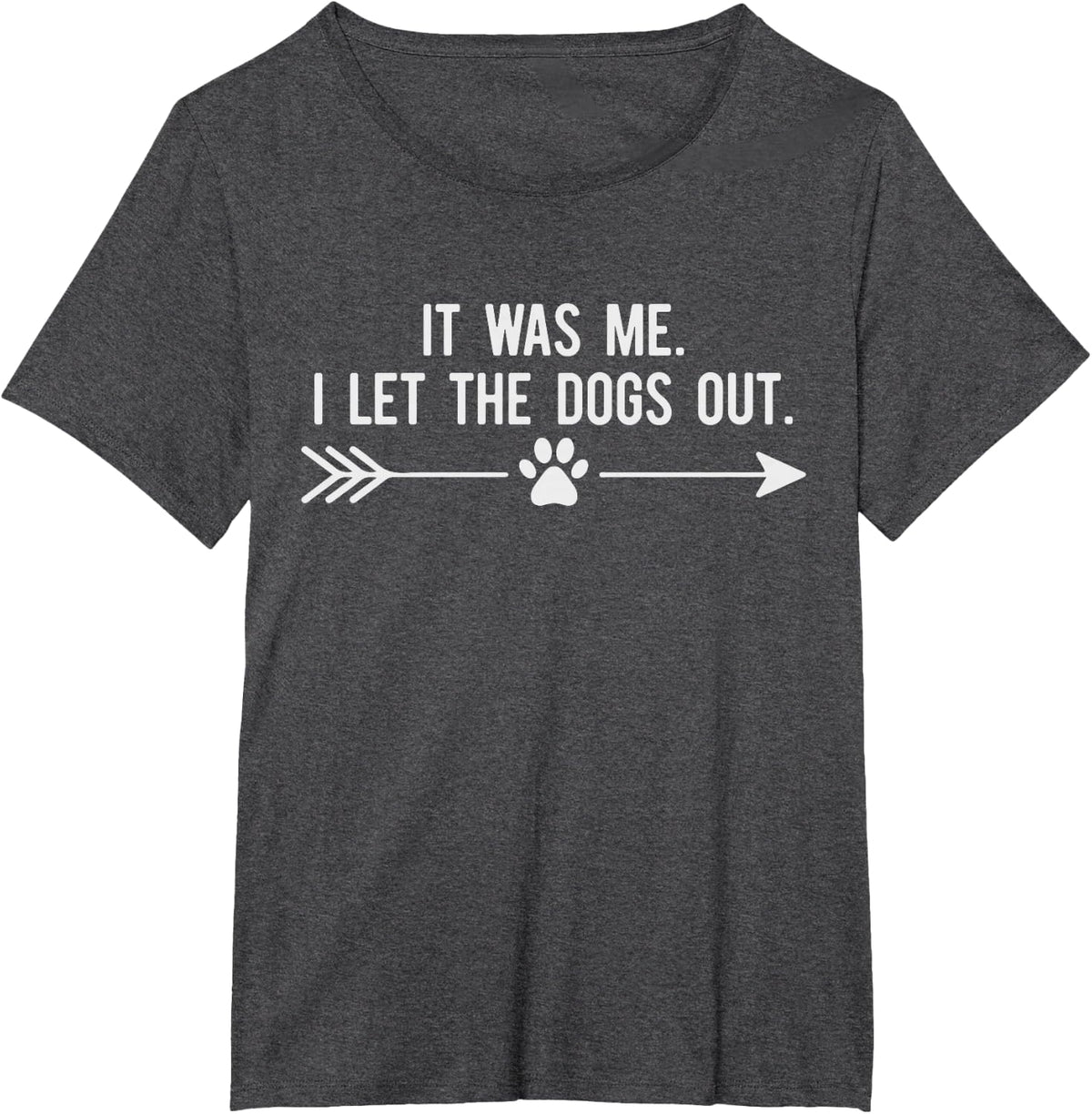 Dog Lover It was Me I Let The Dogs Out Humor Dog's Paw T-Shirt - Dark Heather Grey