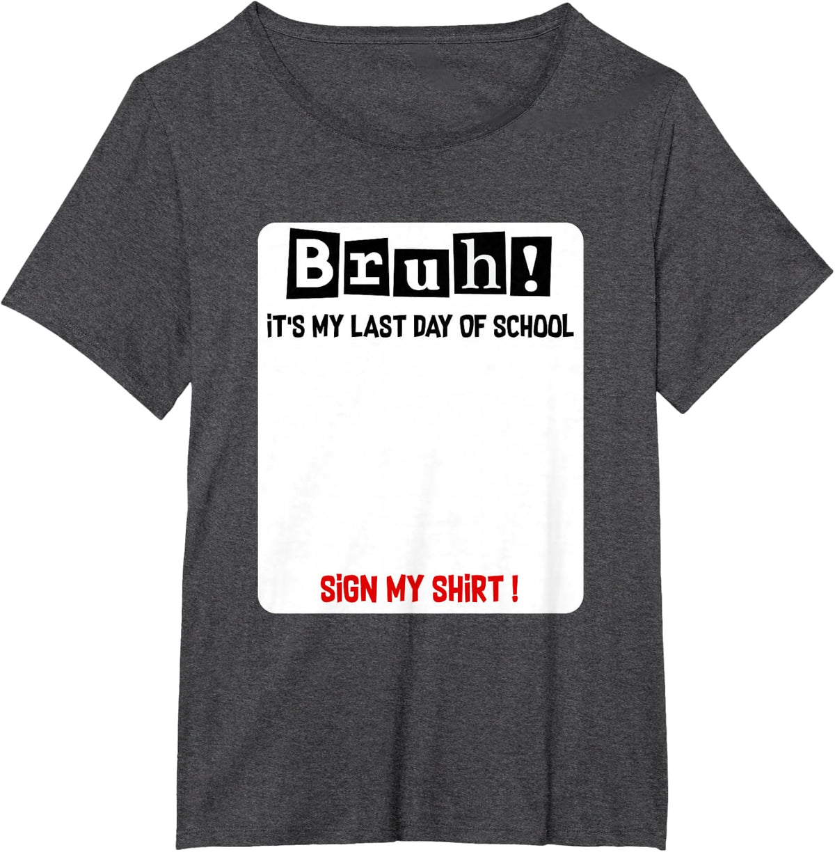 Bruh It's Last Day of School Sign My Shirt Student Signature Tee T-Shirt for Kids Teens Teachers - Dark Heather Grey
