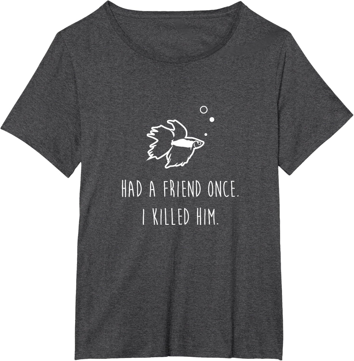 Betta Fish Had A Friend Once Funny Cute T-Shirt Tee Pet Owner Gift - Dark Heather Grey