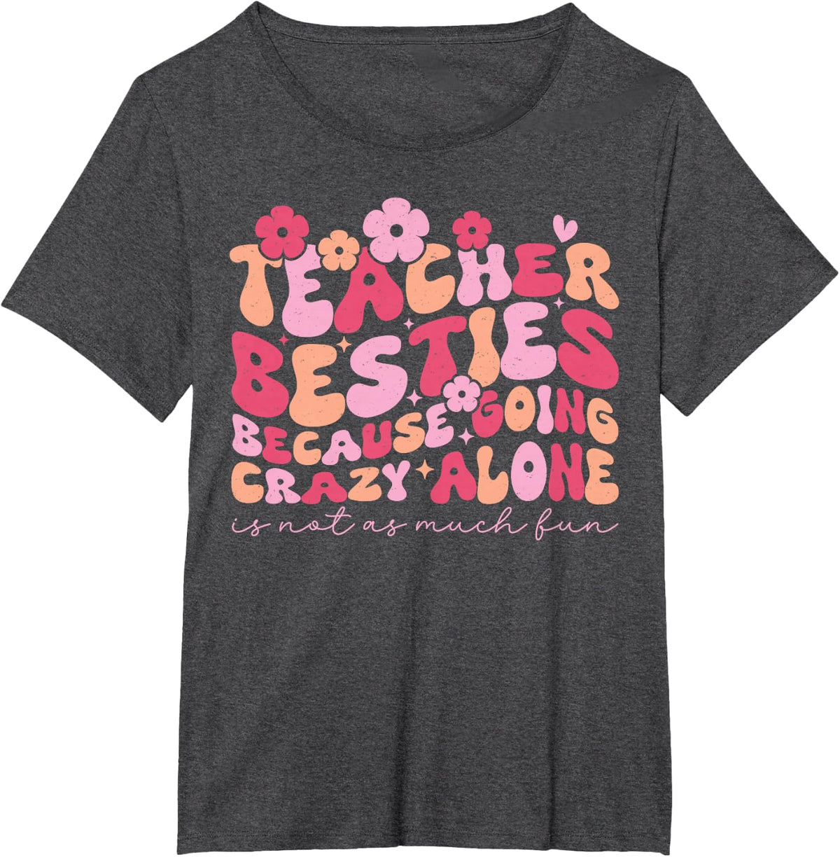 Teacher Bestie Because Going Crazy Alone Funny Women School T-Shirt - Dark Heather Grey