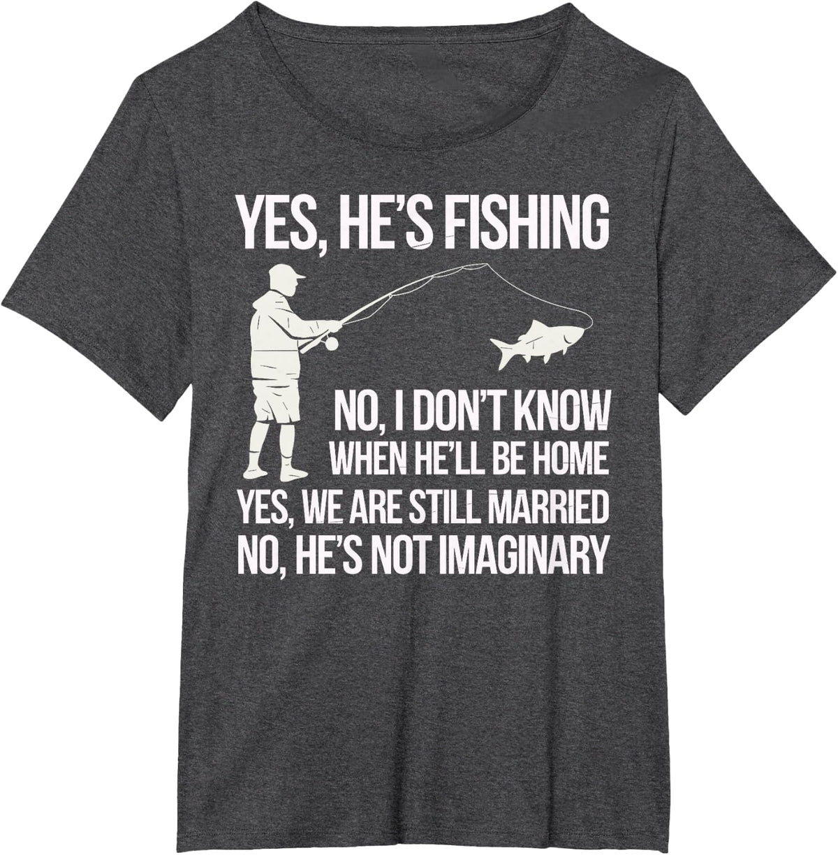Yes He's Fishing Husband Sarcastic Humor Fisherman Wife T-Shirt - Dark Heather Grey