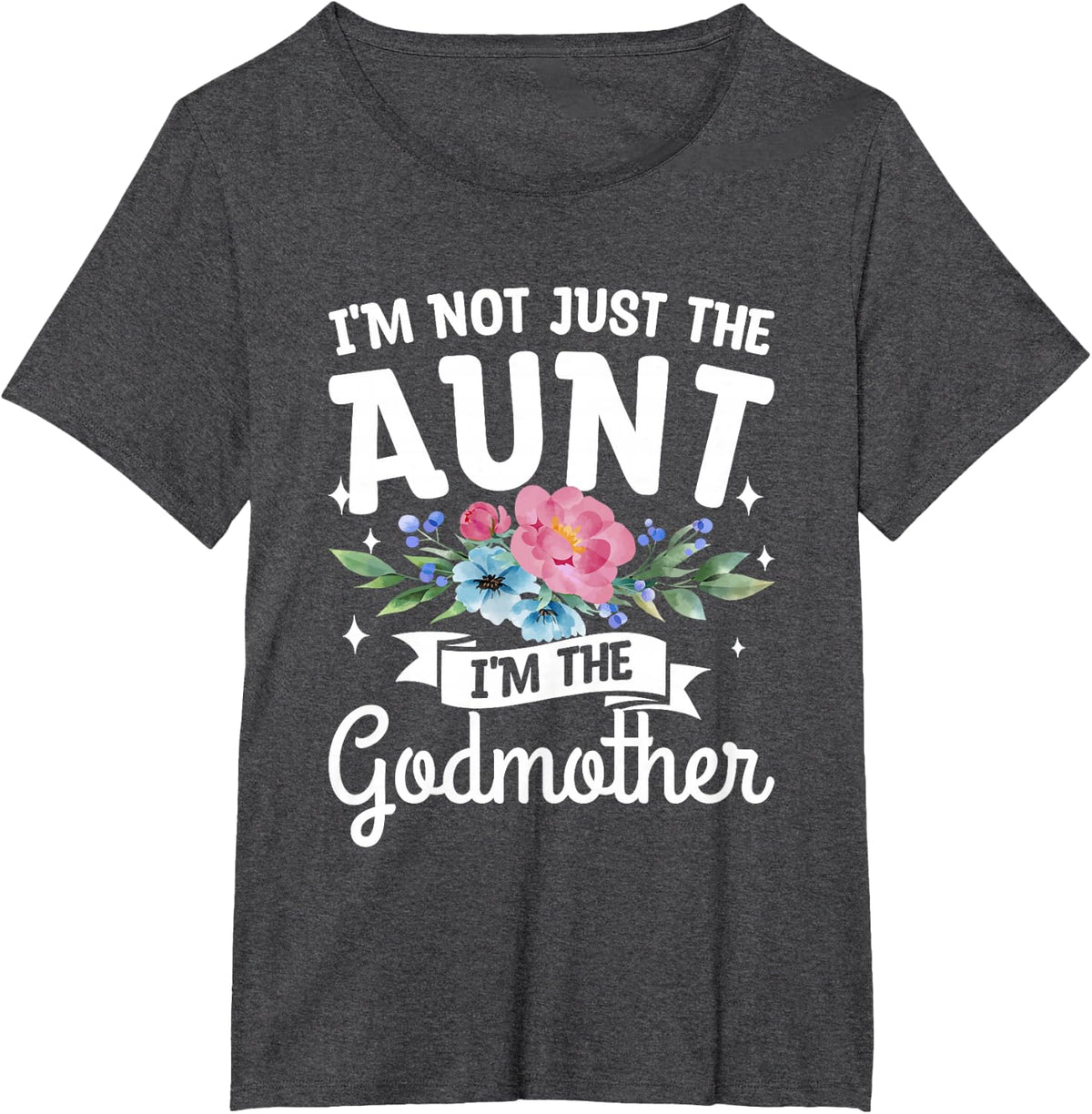 I'm Not Just The Aunt I'm The Godmother Auntie T-Shirt - Dark Heather Grey