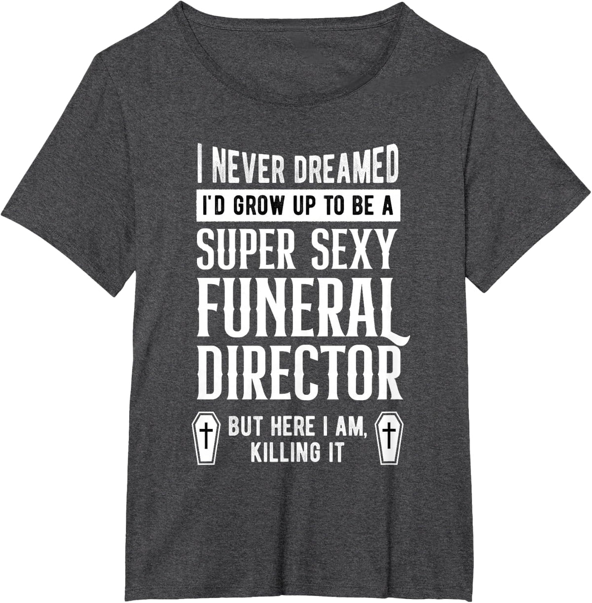 Sexy Funeral Director - Mortician Embalmer T-Shirt - Dark Heather Grey