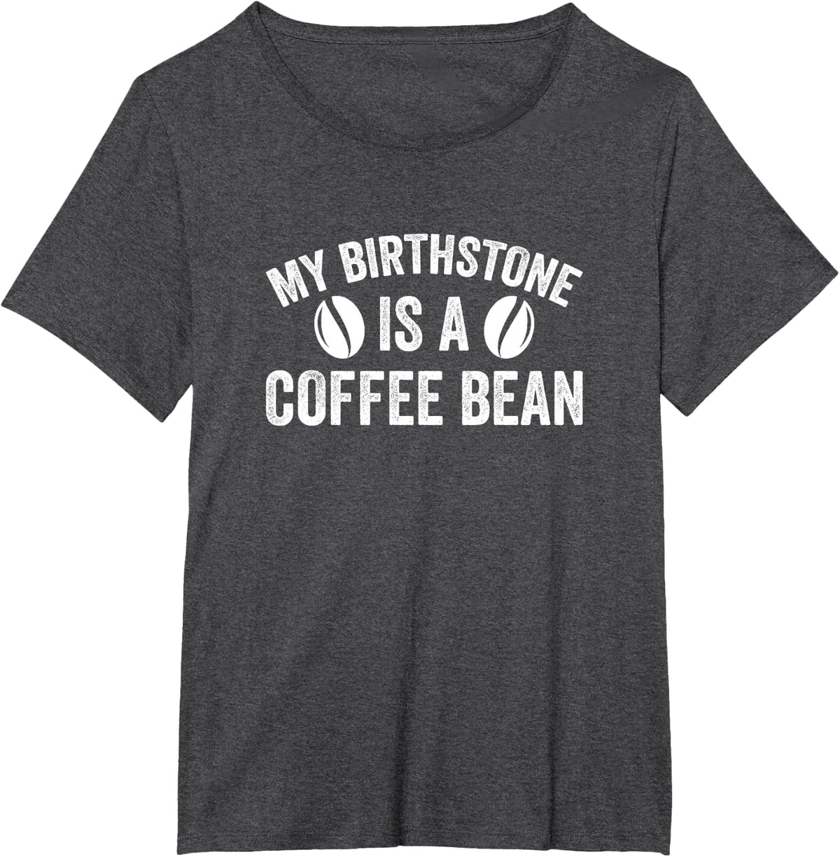 My Birthstone Is A Coffee Bean Funny Coffee Lover T-Shirt - Dark Heather Grey
