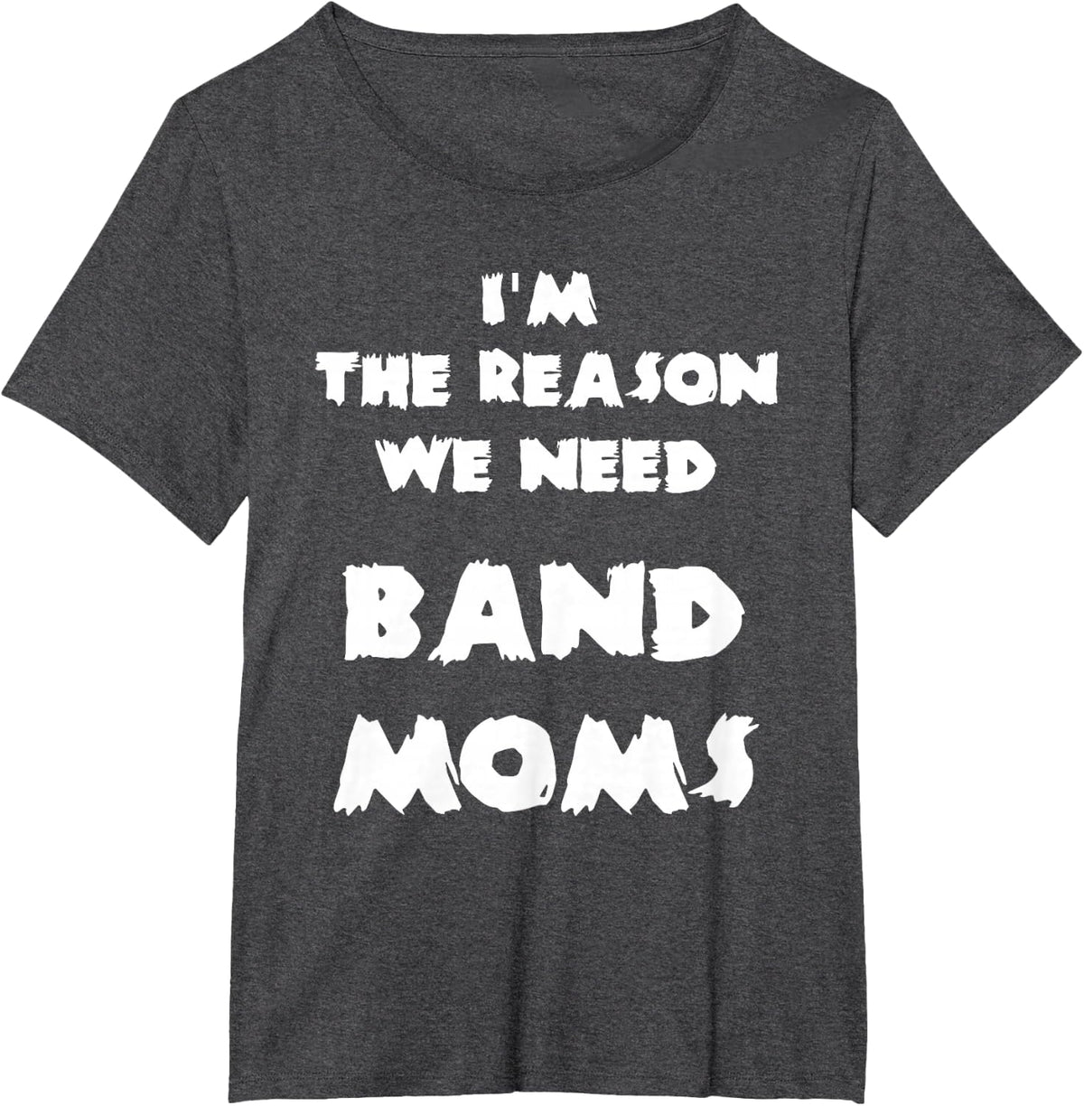 The Reason We Need Band Moms - Funny Marching Band Camp T-Shirt - Dark Heather Grey