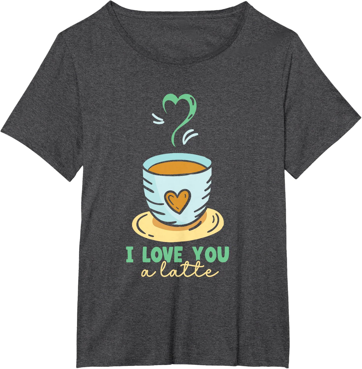 I Love You A Latte Coffees Coffee Cafe Lovers T-Shirt - Dark Heather Grey