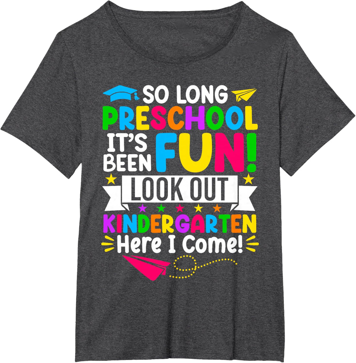 So Long Preschool Its Been Fun Look Out Kindergarten T-Shirt - Dark Heather Grey