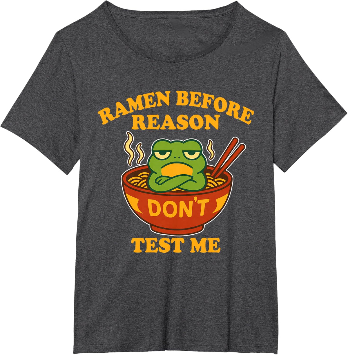 Ramen Before Reason Don't Test Me Funny Noodle Lover Quote T-Shirt - Dark Heather Grey