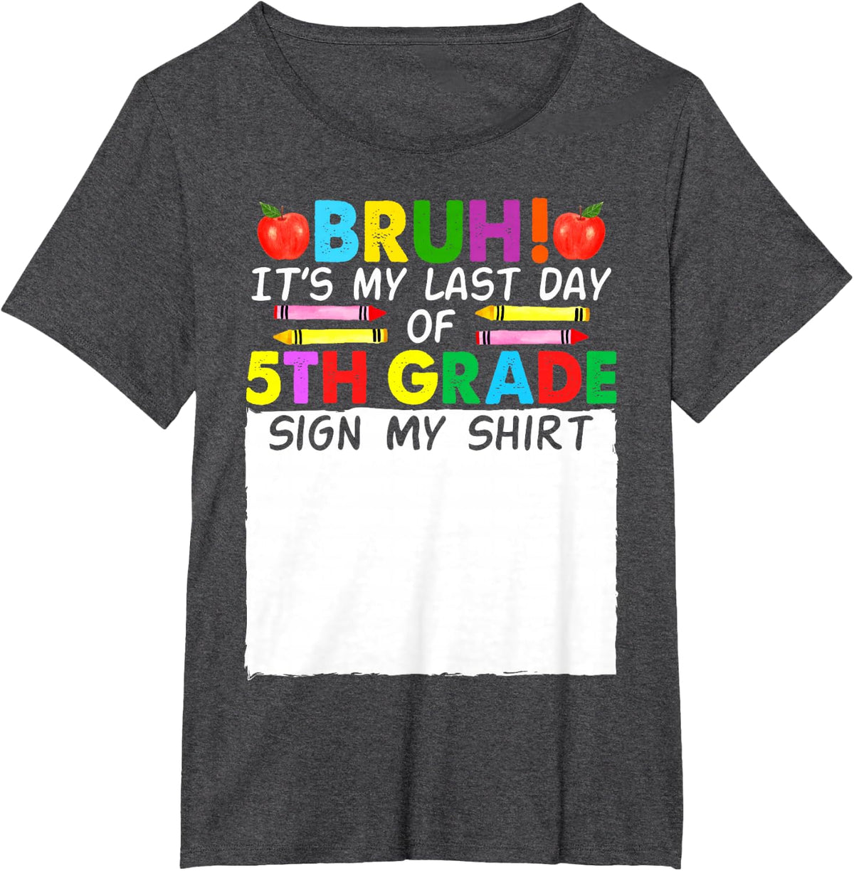 Student Signature Bruh It's My Last Day Of 5th Grade Sign My T-Shirt - Dark Heather Grey