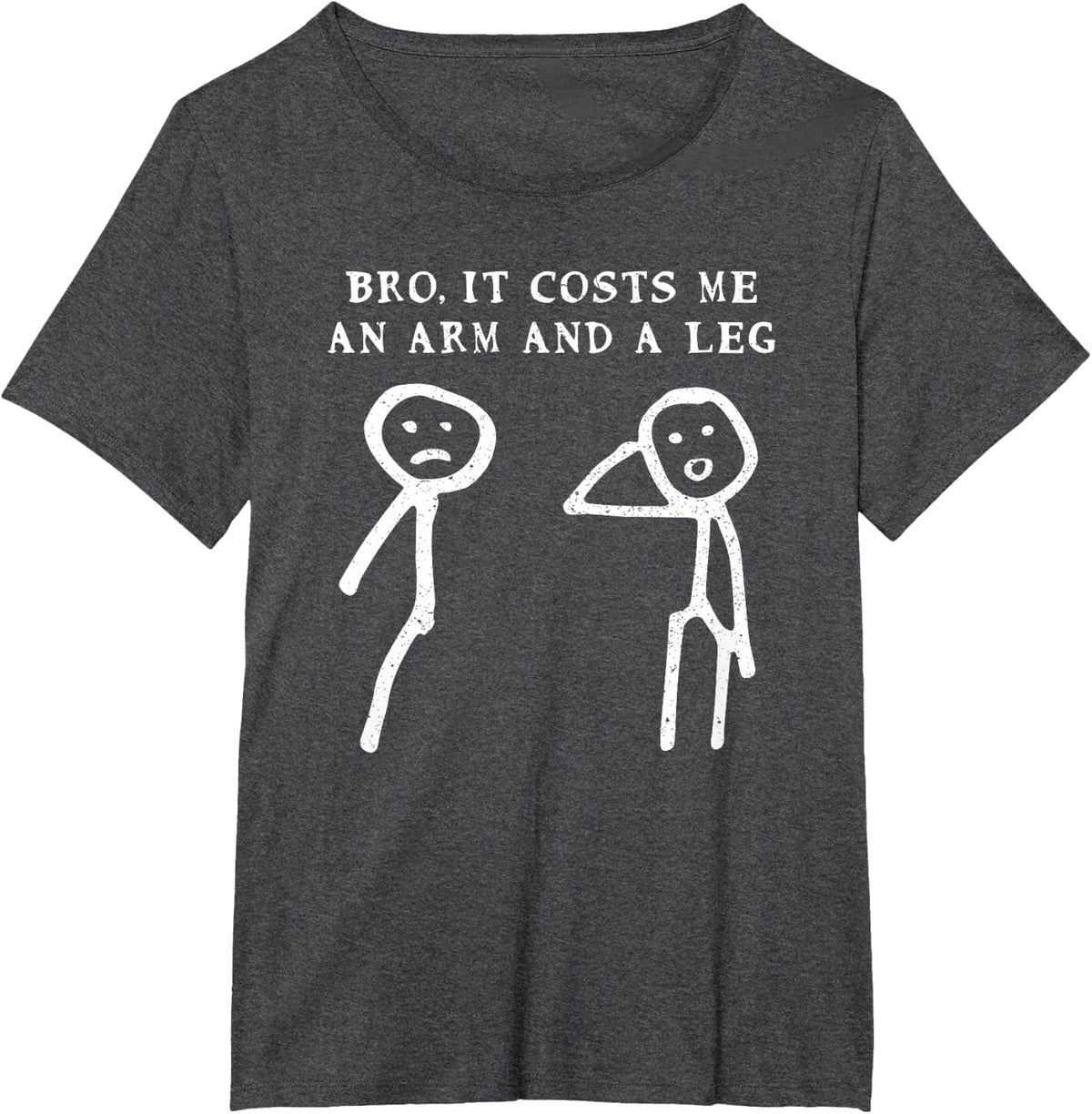 Funny Stick Man Quote Cost Me An Arm And A Leg Women Men Pun T-Shirt - Dark Heather Grey