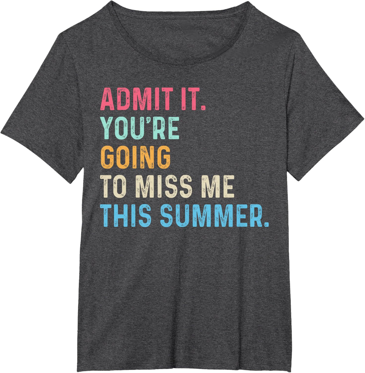 Admit It Youre Going To Miss Me This Summer T-Shirt - Dark Heather Grey