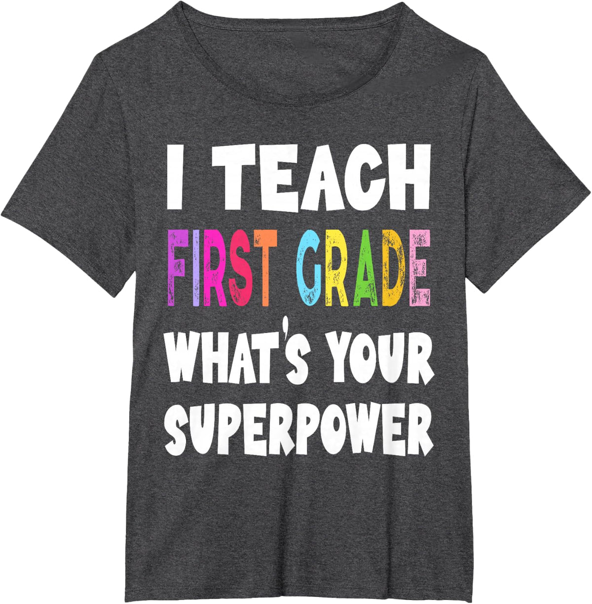 I Teach First Grade What's Your Superpower 1st Grade Teacher T-Shirt - Dark Heather Grey