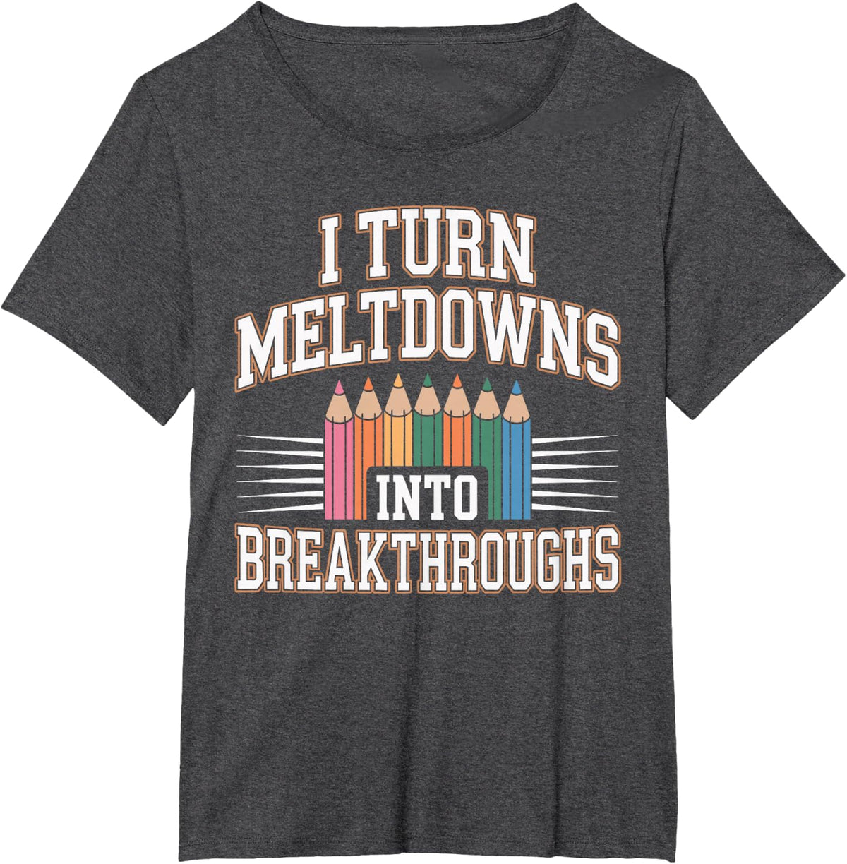 I Turn Meltdowns Into Breakthroughs Teacher Paraprofessional T-Shirt - Dark Heather Grey