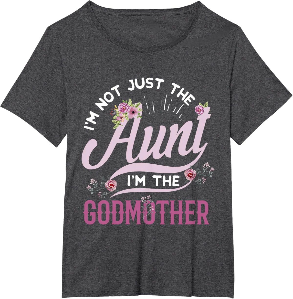 I'm Not Just the Aunt I'm the Godmother T-Shirt, Auntie Tee T-Shirt - Dark Heather Grey