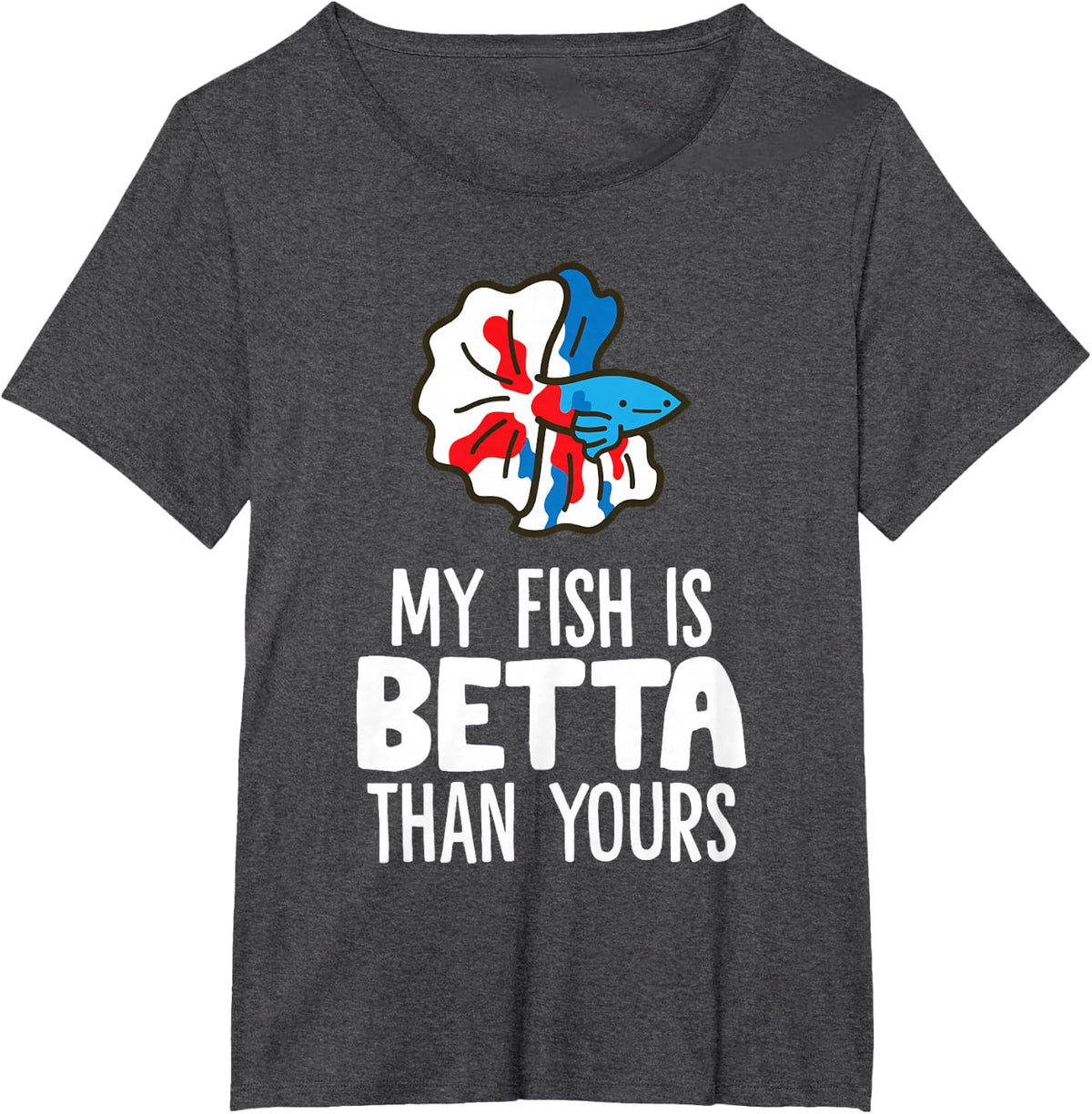 Betta Fish Owner - My Fish is Betta Than Yours T-Shirt - Dark Heather Grey