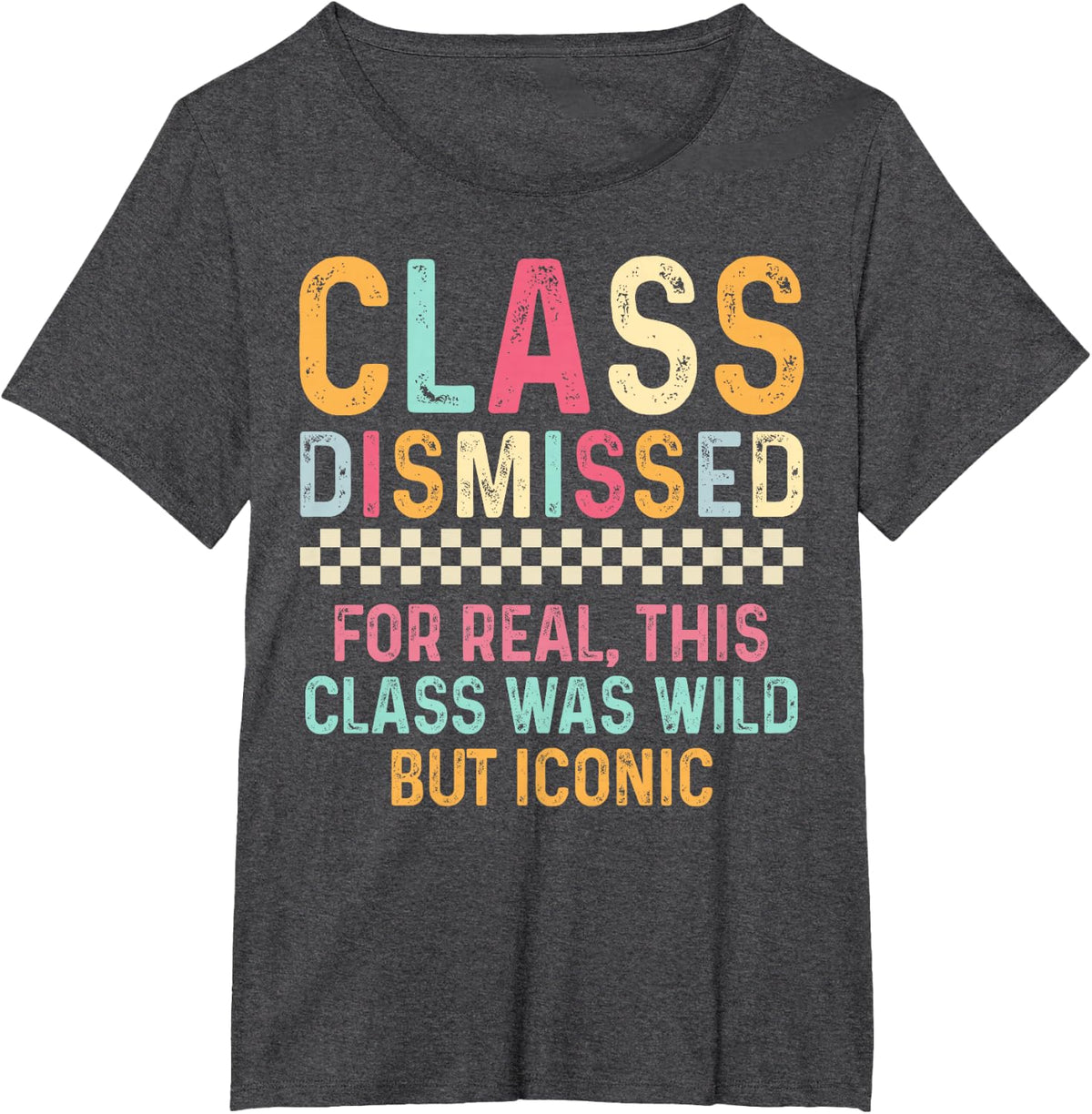 Last Day Of School For Real This Class Was Wild But Iconic Tee T-Shirt - Dark Heather Grey