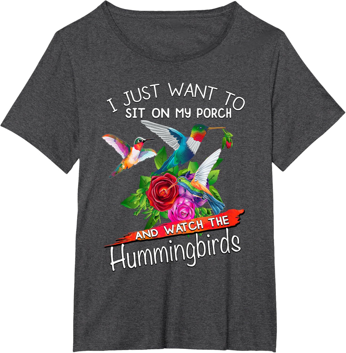 I Just Want To Sit On My Porch And Watch Hummingbirds Womens T-Shirt - Dark Heather Grey