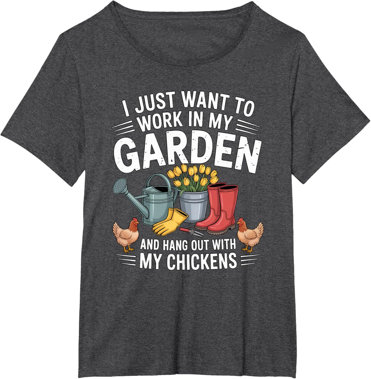 I Just Want to Work in My Garden & Hang Out with My Chickens T-Shirt - Dark Heather Grey