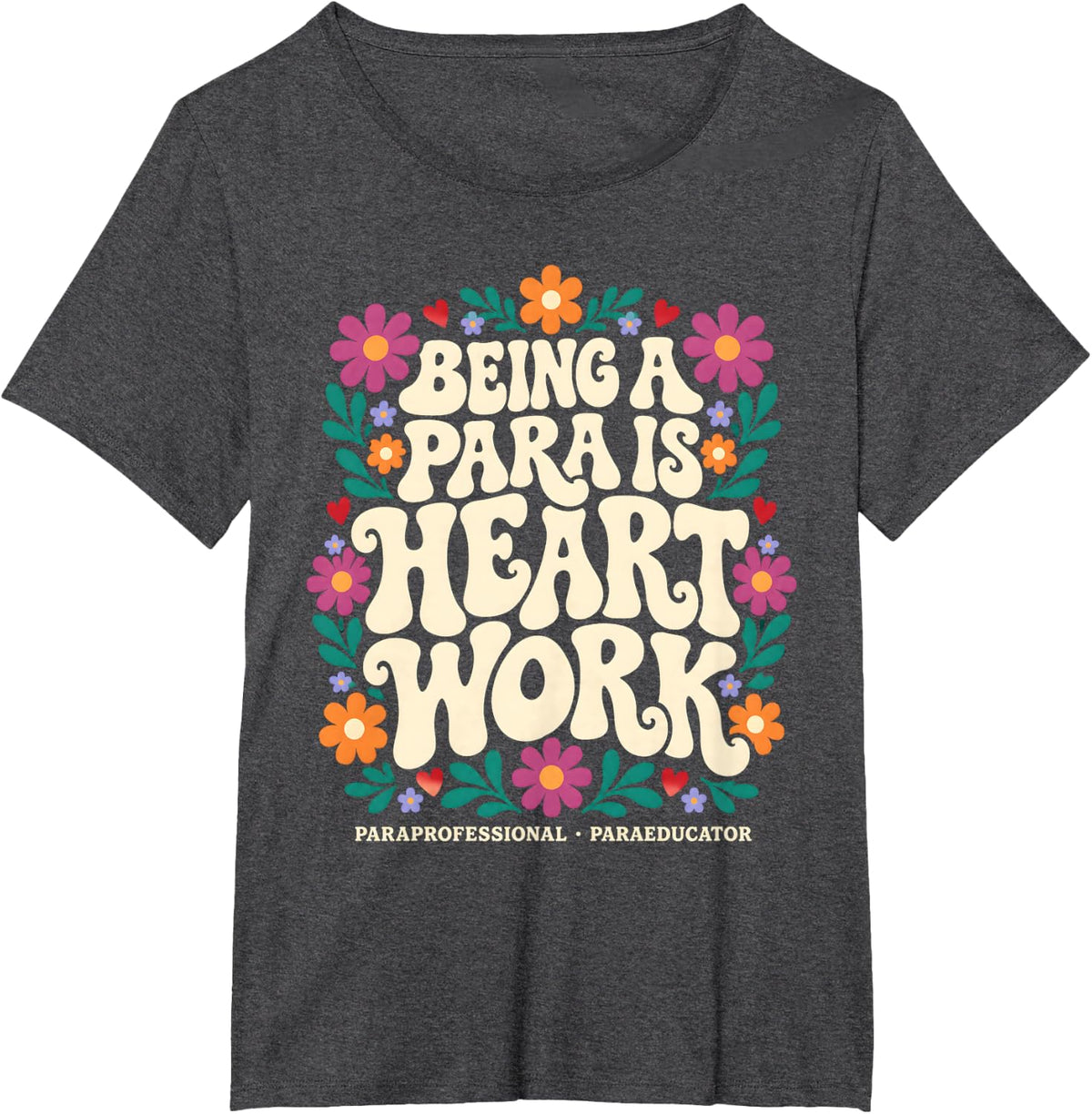 Being A para is Heart Work Paraprofessional Flowers T-Shirt - Dark Heather Grey