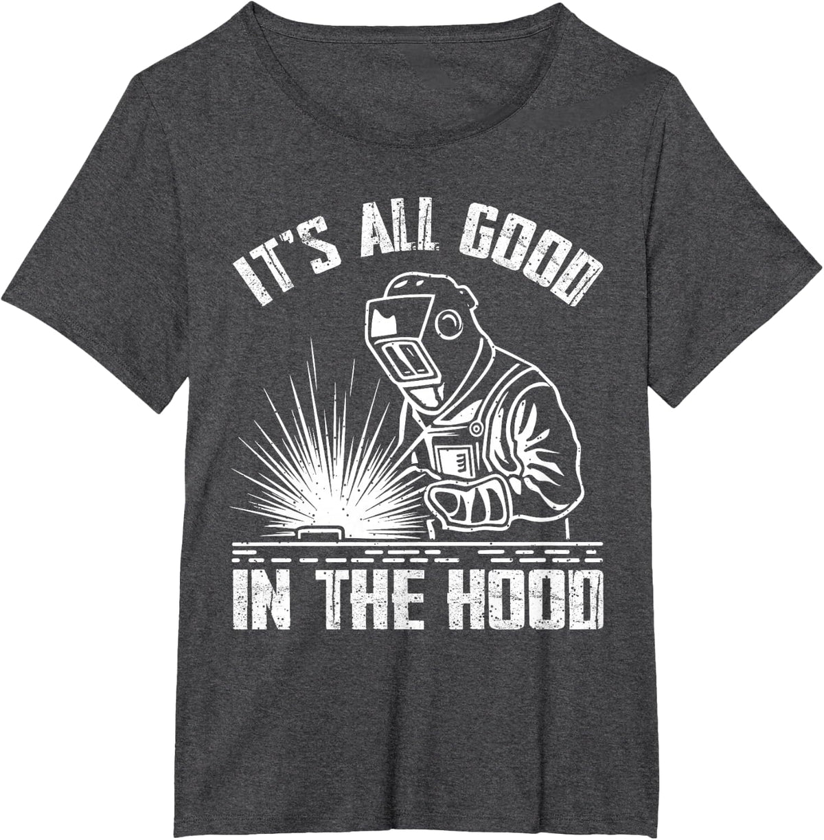 It is All Good in The Hood Funny Welding Tradesperson Job T-Shirt - Dark Heather Grey