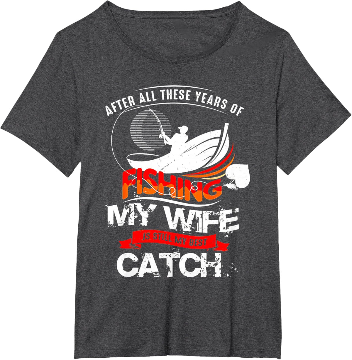 After All Those Years Of Fishing My Wife Is Still The Best Catch T-Shirt Tee For Husband - Dark Heather Grey