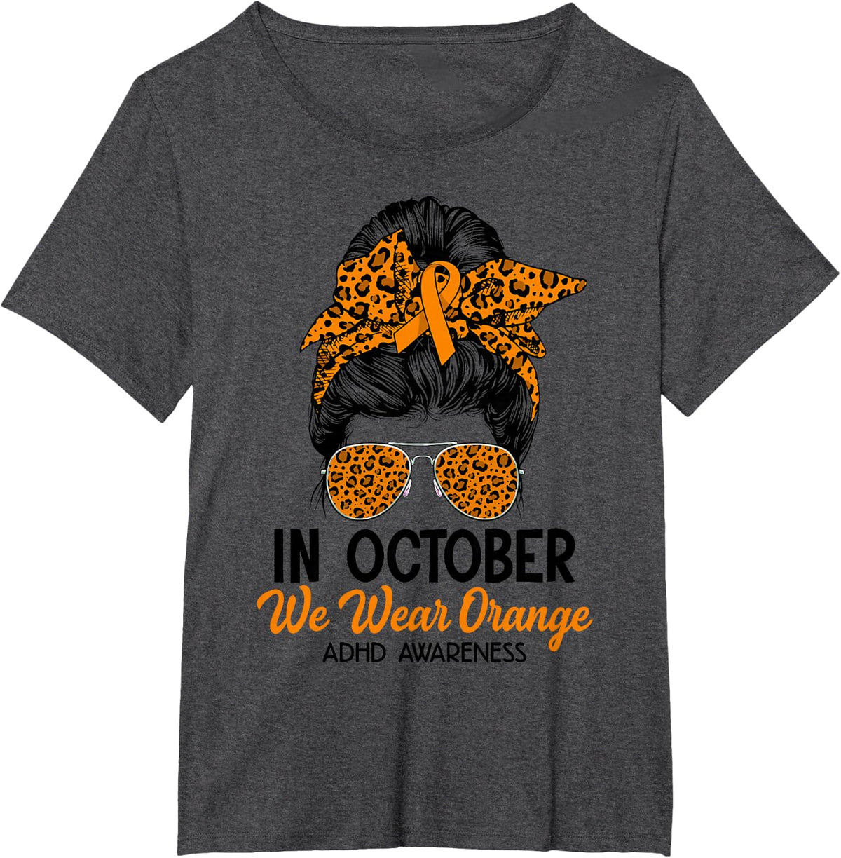 Messy Bun In October We Wear Orange ADHD Awareness T-Shirt - Dark Heather Grey