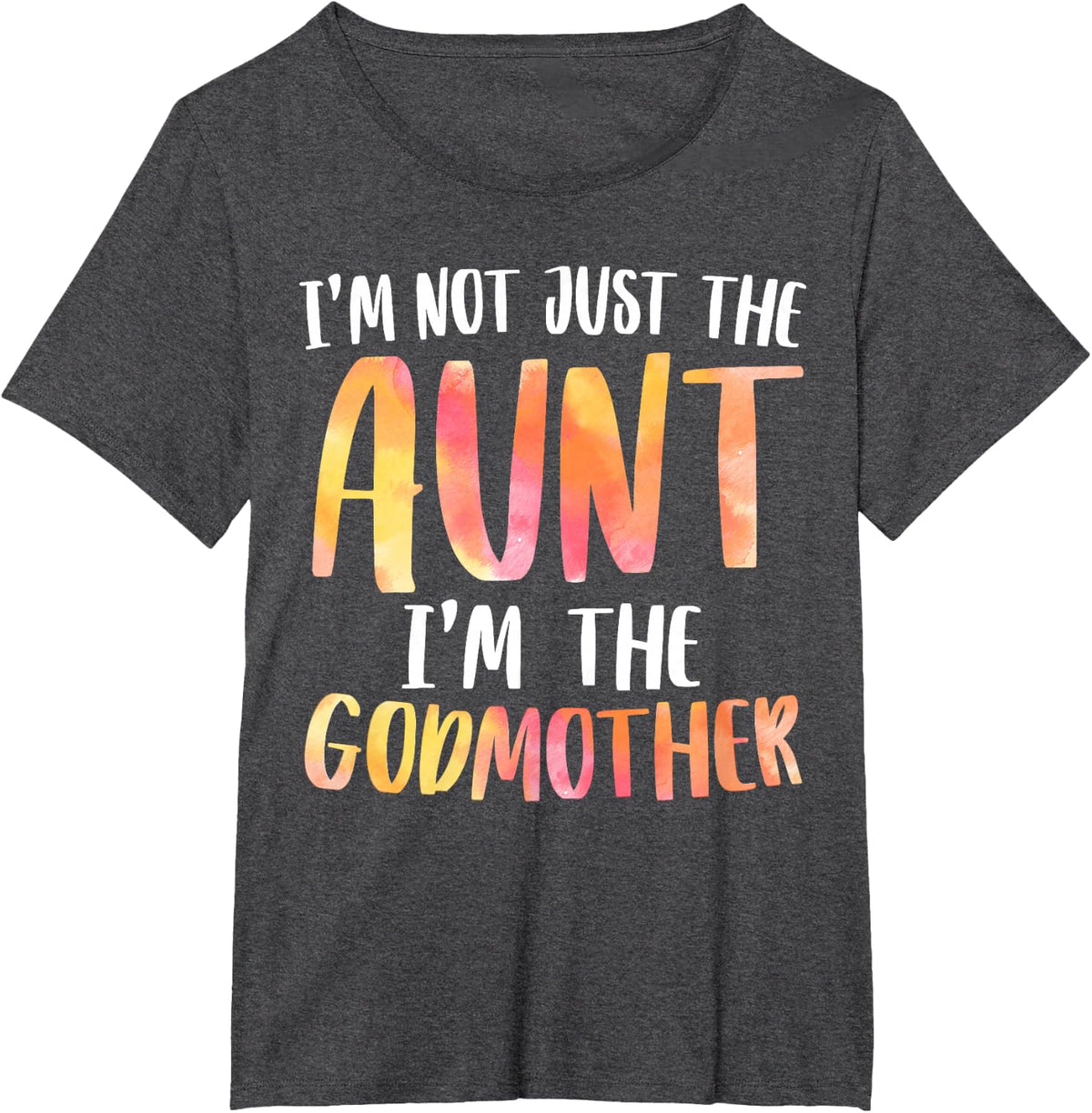 I'm Not Just the Aunt I'm the Godmother Shirt For Auntie T-Shirt - Dark Heather Grey
