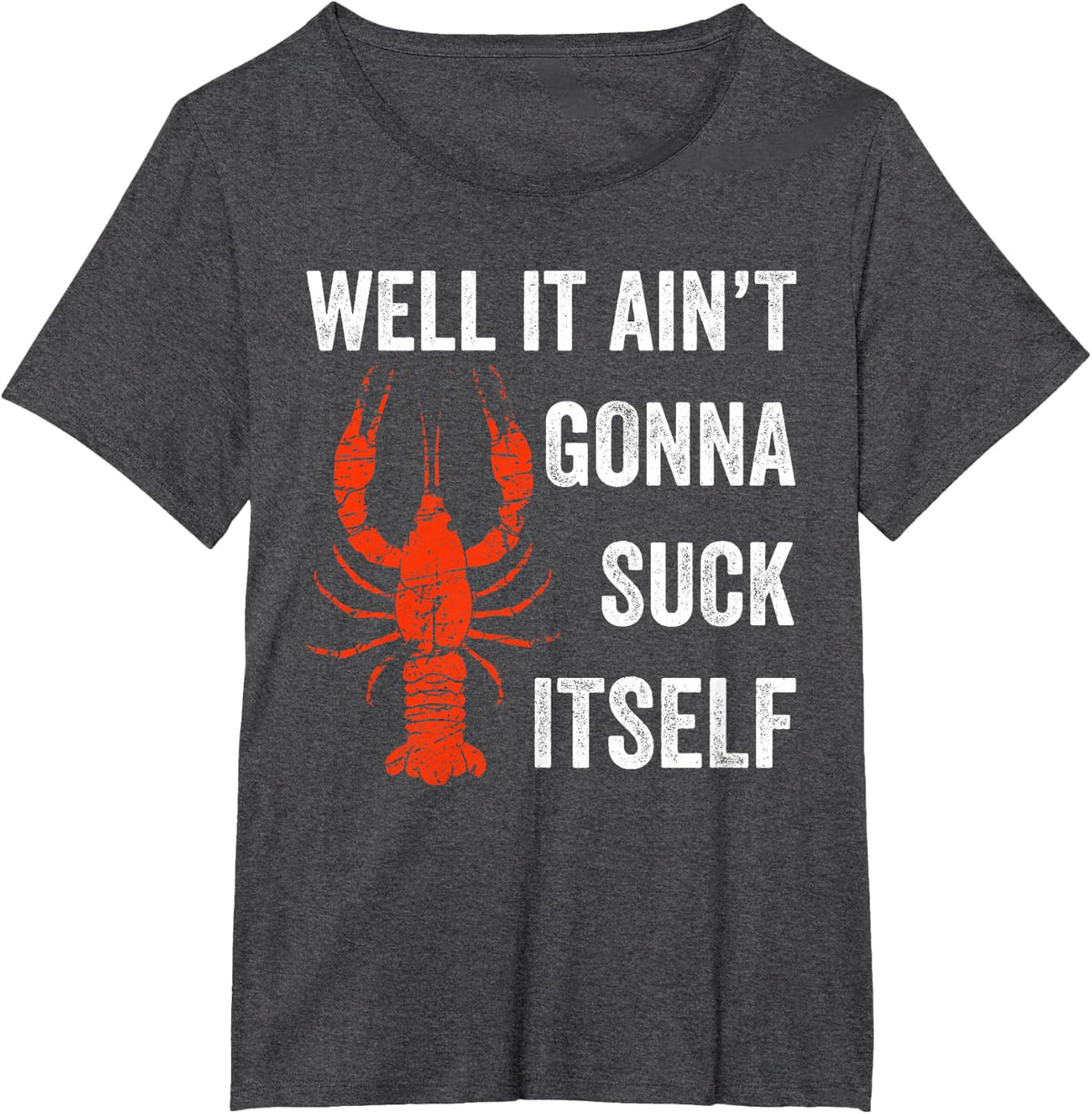 Well It Ain't Gonna Suck Itself Crawfish Mardi Gras Gift T-Shirt - Dark Heather Grey