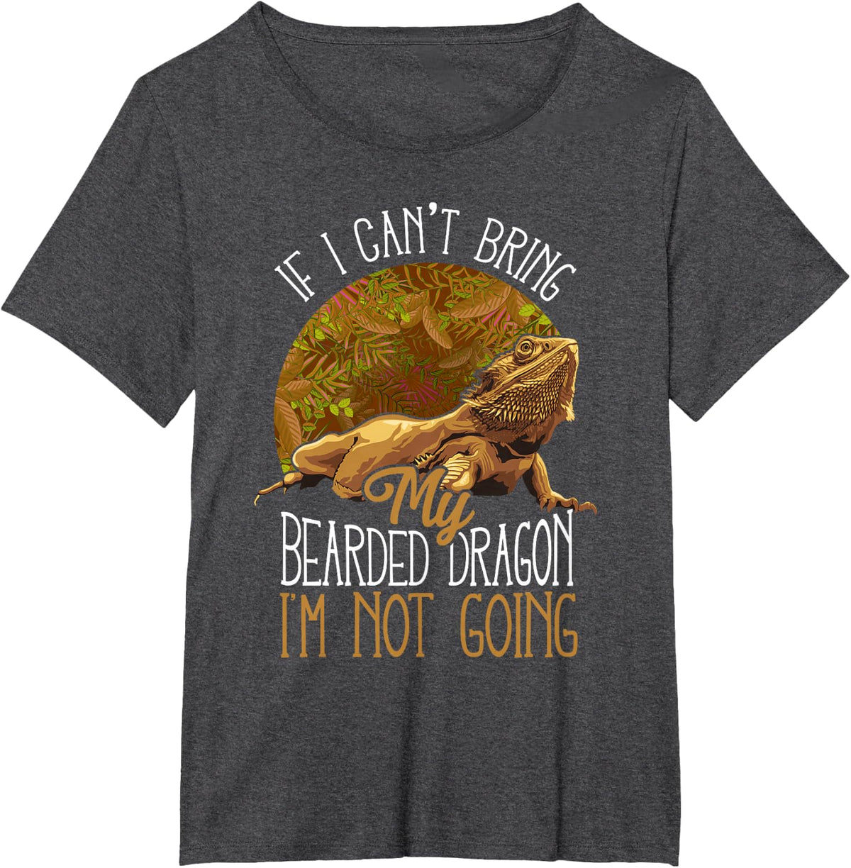 If I Can't Bring My Bearded Dragon I'm Not Going T-Shirt - Dark Heather Grey