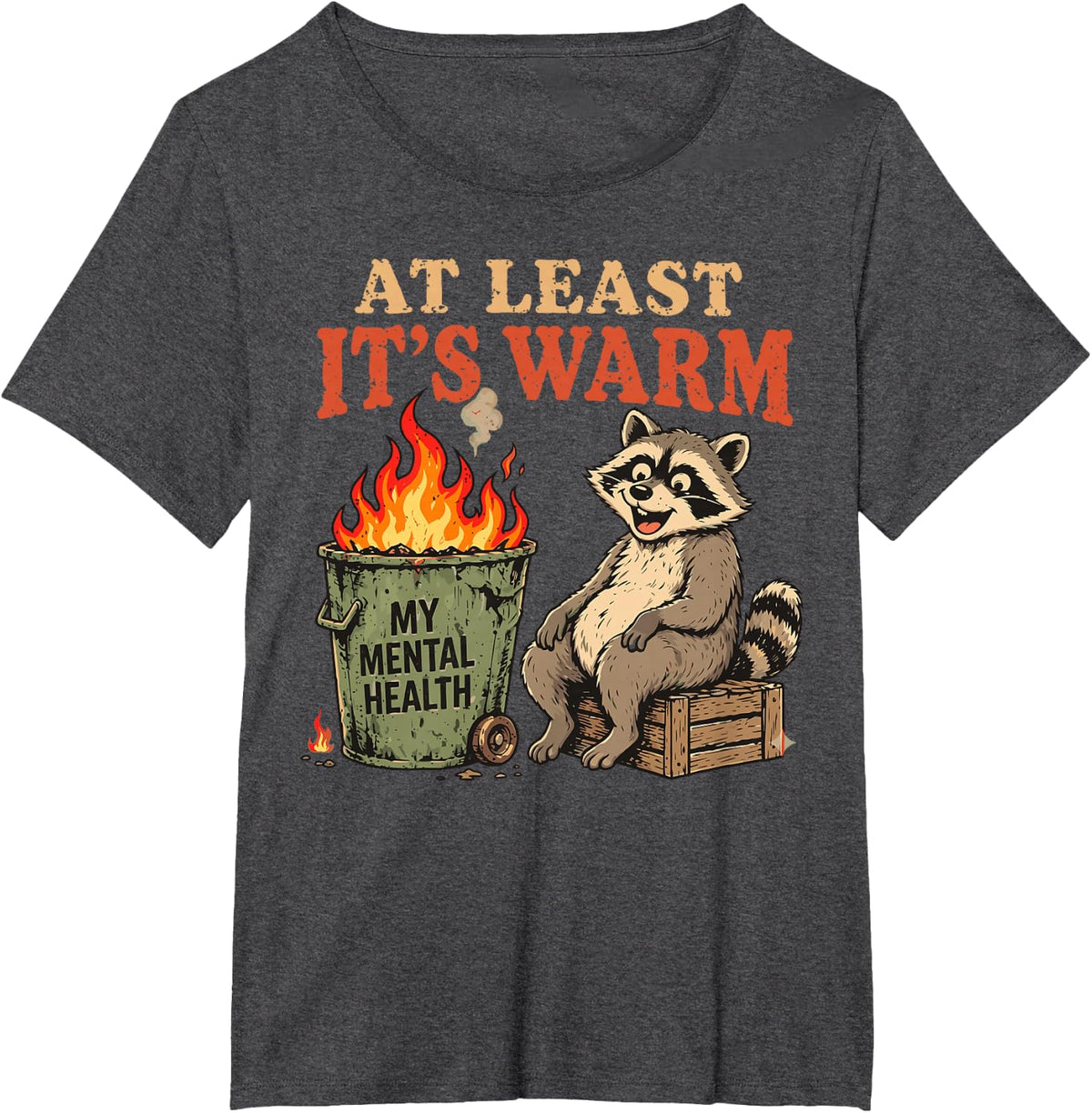 At Least It's Warm Funny Raccoon Mental-Health Dumpster Fire T-Shirt - Dark Heather Grey