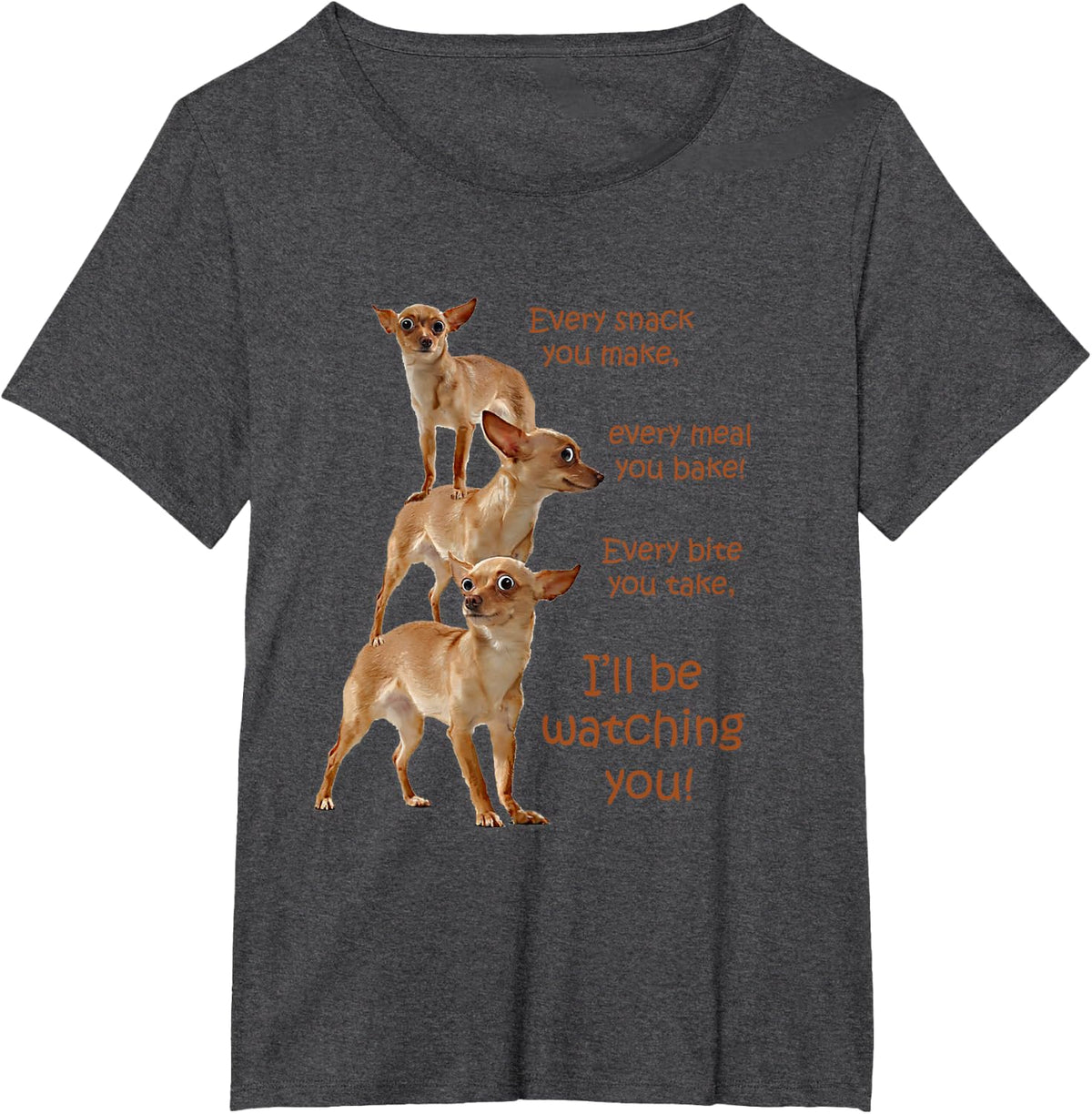 Every Bite You Take Hungry Dog T-Shirt, Funny Chihuahua Tee for Dog Moms and Dads - Dark Heather Grey