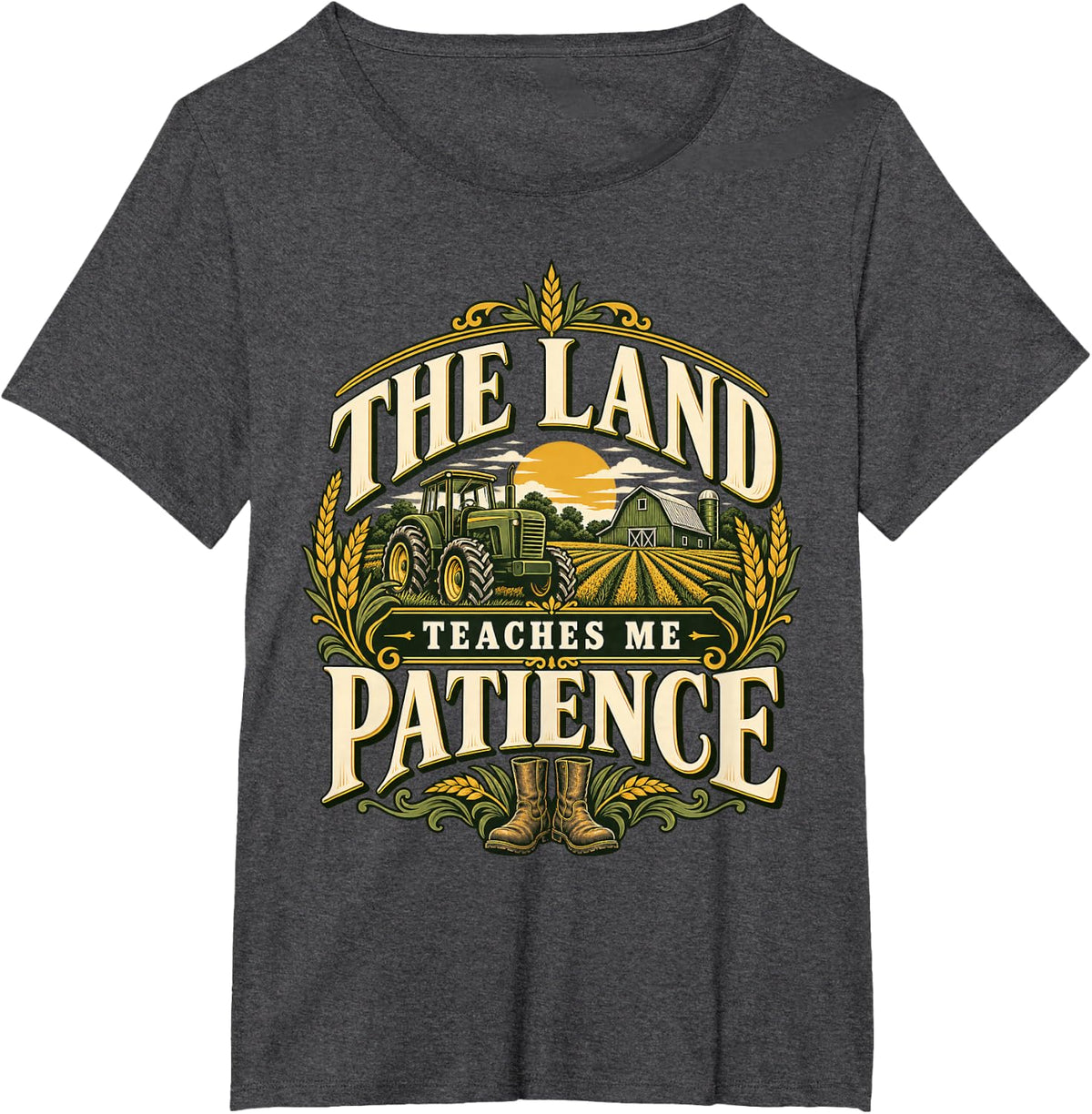 The Land Teaches Me Patience Rural Farm Life T-Shirt - Dark Heather Grey