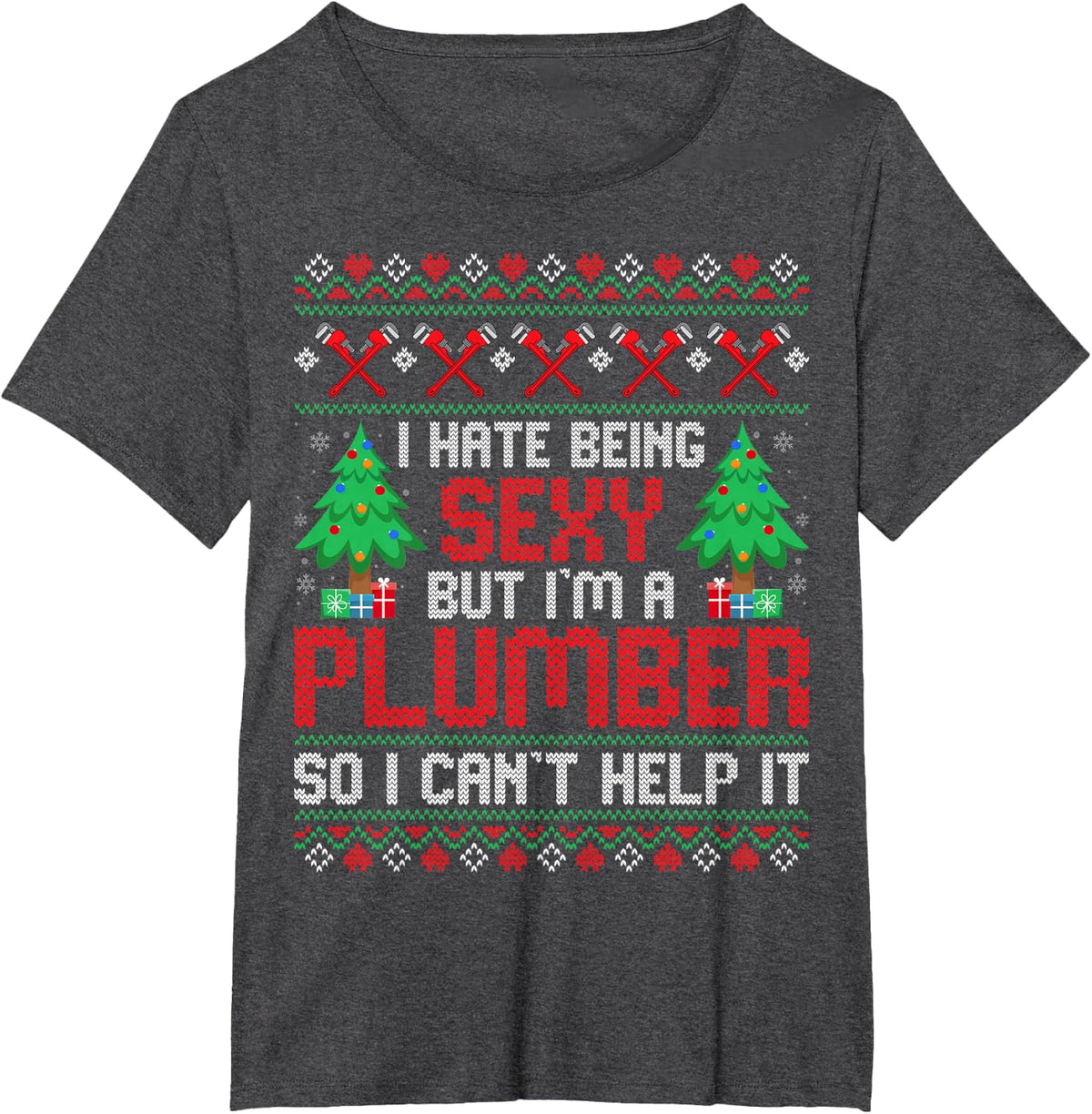 Christmas Plumbing Funny I Hate Being Sexy but I'm a Plumber T-Shirt Tee for Men and Women - Dark Heather Grey