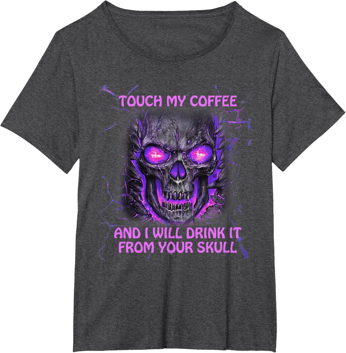 Touch My Coffee And I'll Drink It From Your Skull T-Shirt - Dark Heather Grey