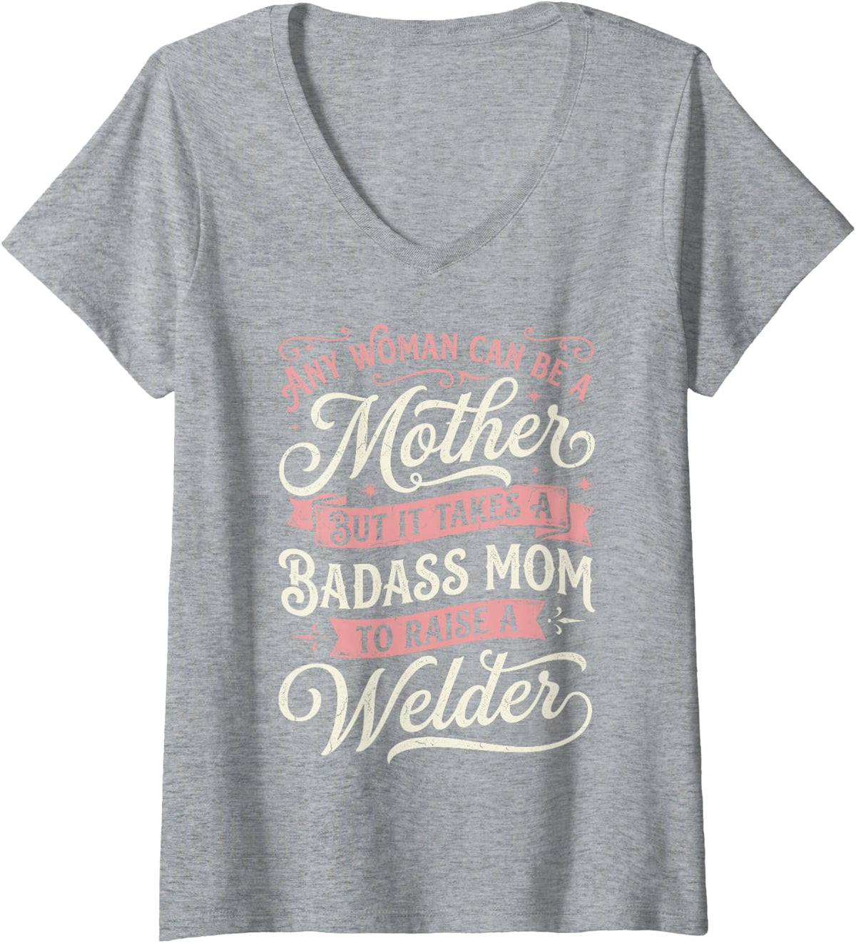 Women's Any Woman Can Be A Mother Badass Mom to Raise A Welder Tee V-Neck T-Shirt - Heather Grey